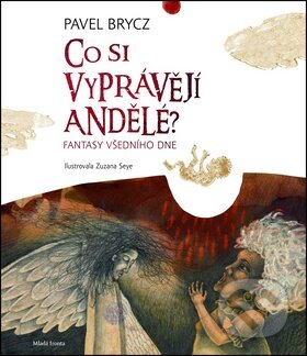 Kniha: Co si vyprávějí andělé (Pavel Brycz). Mladá fronta, 2011 Kniha: Co si vyprávějí andělé (Pavel Brycz). Mladá fronta, 2011