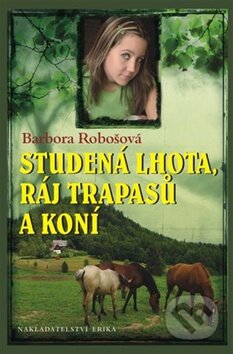 Kniha: Studená Lhota, ráj trapasů a koní (Barbora Robošová). Nakladatelství Erika, 2011 Kniha: Studená Lhota, ráj trapasů a koní (Barbora Robošová). Nakladatelství Erika, 2011