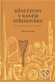 Kniha: Jižní Čechy v raném středověku (Michal Lutovský). Pavel Ševčík - VEDUTA, 2011 Kniha: Jižní Čechy v raném středověku (Michal Lutovský). Pavel Ševčík - VEDUTA, 2011