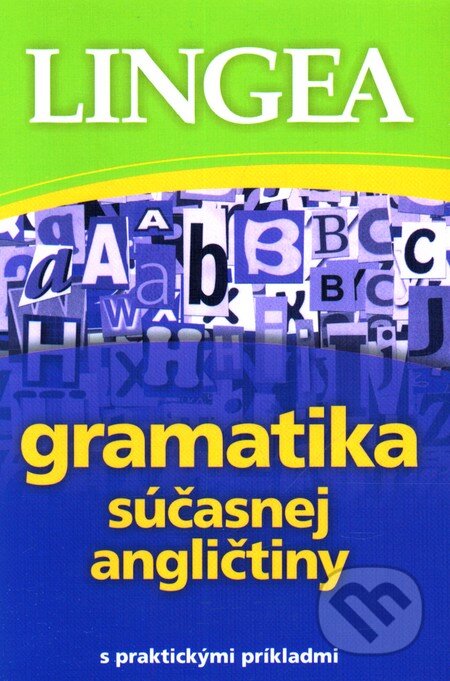 Kniha: Gramatika súčasnej angličtiny s praktickými príkladmi (Lingea). Lingea, 2011 Kniha: Gramatika súčasnej angličtiny s praktickými príkladmi (Lingea). Lingea, 2011