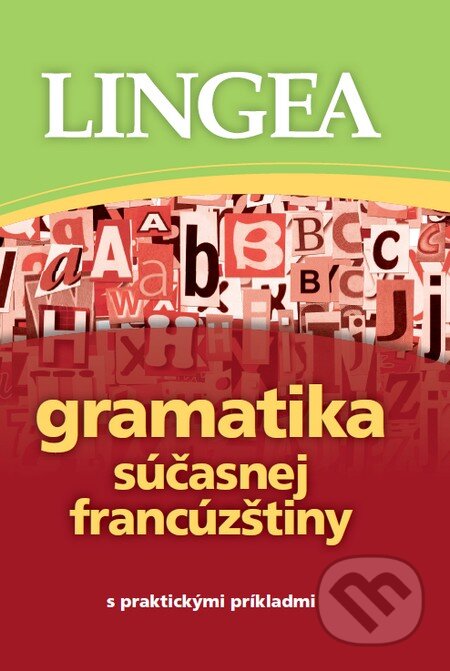 Kniha: Gramatika súčasnej francúzštiny s praktickými príkladmi (Lingea). Lingea, 2011 Kniha: Gramatika súčasnej francúzštiny s praktickými príkladmi (Lingea). Lingea, 2011