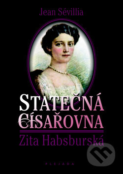Kniha: Statečná císařovna Zita Habsburská (Jean Sévillia). Plejáda, 2011 Kniha: Statečná císařovna Zita Habsburská (Jean Sévillia). Plejáda, 2011
