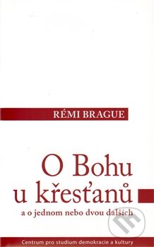 Kniha: O Bohu u křesťanů a o jednom nebo dvou dalších (Rémi Brague). Centrum pro studium demokracie a kultury, 2011 Kniha: O Bohu u křesťanů a o jednom nebo dvou dalších (Rémi Brague). Centrum pro studium demokracie a kultury, 2011