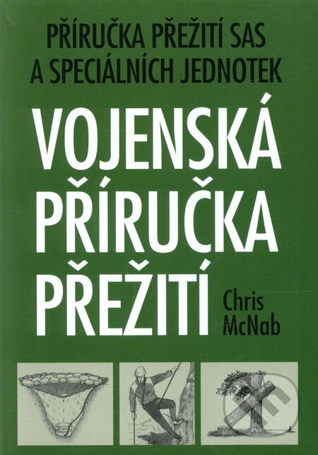 Kniha: Vojenská příručka přežití (Chris McNab). Naše vojsko CZ, 2011 Kniha: Vojenská příručka přežití (Chris McNab). Naše vojsko CZ, 2011