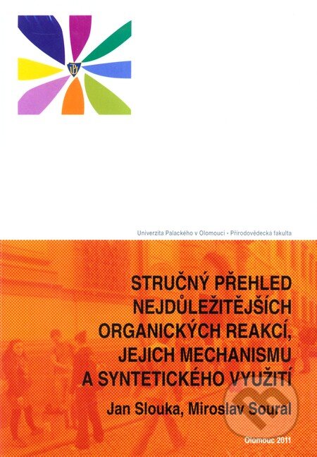Kniha: Stručný přehled nejdůležitějších organických reakcí, jejich mechanismu a syntetického využití (Jan Slouka a Miroslav Soural). Univerzita Palackého v Olomouci, 2011 Kniha: Stručný přehled nejdůležitějších organických reakcí, jejich mechanismu a syntetického využití (Jan Slouka a Miroslav Soural). Univerzita Palackého v Olomouci, 2011