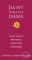 Kniha: Jak být dokonalá dáma (Candace Simpson-Giles). Pragma, 2011 Kniha: Jak být dokonalá dáma (Candace Simpson-Giles). Pragma, 2011