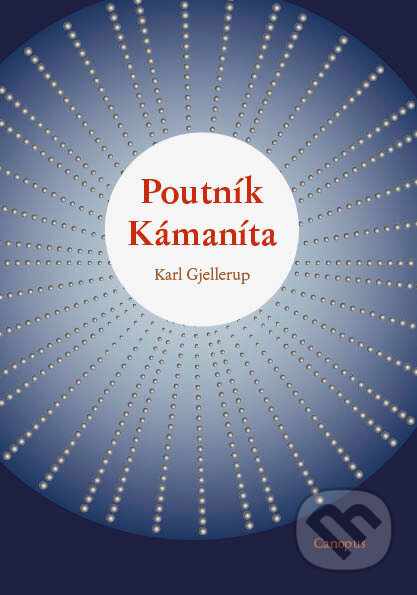 Kniha: Poutník Kámaníta (Karl Gjellerup). Canopus, 2011 Kniha: Poutník Kámaníta (Karl Gjellerup). Canopus, 2011