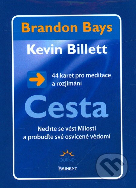 Cesta: 44 karet pro meditace a rozjímání (Brandon Bays a Kevin Billett). Eminent, 2011 Cesta: 44 karet pro meditace a rozjímání (Brandon Bays a Kevin Billett). Eminent, 2011
