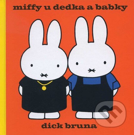 Kniha: Miffy u dedka a babky (Dick Bruna). SUGARBOOKS, s.r.o., 2011 Kniha: Miffy u dedka a babky (Dick Bruna). SUGARBOOKS, s.r.o., 2011