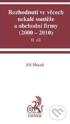Kniha: Rozhodnutí ve věcech nekalé soutěže a obchodní firmy (2000 - 2010) - II. díl (Jiří Macek). C. H. Beck, 2011 Kniha: Rozhodnutí ve věcech nekalé soutěže a obchodní firmy (2000 - 2010) - II. díl (Jiří Macek). C. H. Beck, 2011