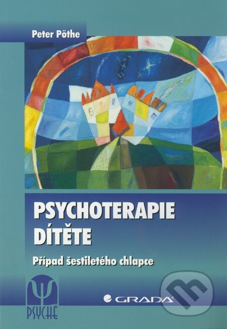 Kniha: Psychoterapie dítěte (Peter Pöthe). Grada, 2011 Kniha: Psychoterapie dítěte (Peter Pöthe). Grada, 2011