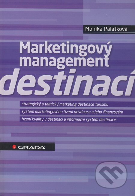 Kniha: Marketingový management destinací (Monika Palatková). Grada, 2011 Kniha: Marketingový management destinací (Monika Palatková). Grada, 2011