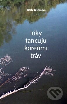 Kniha: Lúky tancujú koreňmi tráv (Marta Hlušíková). Vydavateľstvo Spolku slovenských spisovateľov, 2011 Kniha: Lúky tancujú koreňmi tráv (Marta Hlušíková). Vydavateľstvo Spolku slovenských spisovateľov, 2011