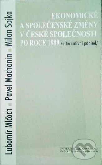 Kniha: Ekonomické a společenské změny v české společnosti po roce 1989: Alternativní pohled (Lubomír Mlčoch, Pavel Machonin a Milan Sojka). Karolinum, 2000 Kniha: Ekonomické a společenské změny v české společnosti po roce 1989: Alternativní pohled (Lubomír Mlčoch, Pavel Machonin a Milan Sojka). Karolinum, 2000