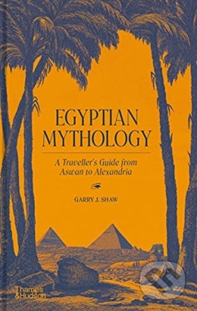 Kniha: Egyptian Mythology (Garry J. Shaw). Thames & Hudson, 2021 Kniha: Egyptian Mythology (Garry J. Shaw). Thames & Hudson, 2021