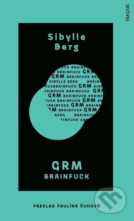 E-kniha: GRM (Sibylle Berg). Inaque, 2021 E-kniha: GRM (Sibylle Berg). Inaque, 2021