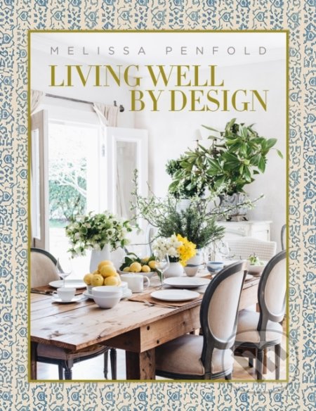 Kniha: Living Well by Design (Melissa Penfold). Vendome Press, 2021 Kniha: Living Well by Design (Melissa Penfold). Vendome Press, 2021