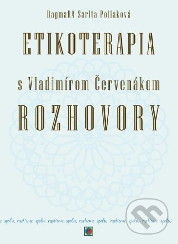 Kniha: Etikoterapia s Vladimírom Červenákom - Rozhovory (Ctibor Bezděk, Dagmara Sarita Poliaková a Vladimír Červenák). CAD PRESS, 2021 Kniha: Etikoterapia s Vladimírom Červenákom - Rozhovory (Ctibor Bezděk, Dagmara Sarita Poliaková a Vladimír Červenák). CAD PRESS, 2021