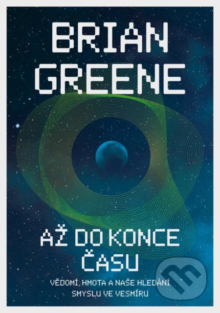 Kniha: Až do konce času (Brian Greene). Paseka, 2021 Kniha: Až do konce času (Brian Greene). Paseka, 2021