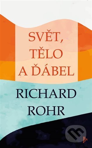 Kniha: Svět, tělo a ďábel (Richard Rohr). Barrister & Principal, 2021 Kniha: Svět, tělo a ďábel (Richard Rohr). Barrister & Principal, 2021