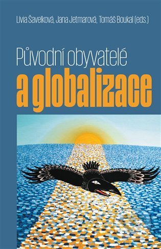 Kniha: Původní obyvatelé a globalizace (Jana Jetmarová, Lívia Šavelková a Tomáš Boukal). Pavel Mervart, 2021 Kniha: Původní obyvatelé a globalizace (Jana Jetmarová, Lívia Šavelková a Tomáš Boukal). Pavel Mervart, 2021