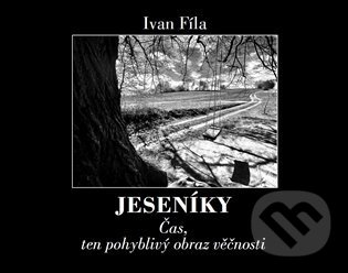 Kniha: Jeseníky (Ivan Fíla). Pavel Ševčík - VEDUTA, 2021 Kniha: Jeseníky (Ivan Fíla). Pavel Ševčík - VEDUTA, 2021