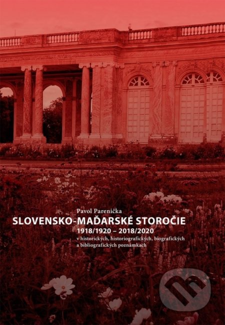 Kniha: Slovensko-maďarské storočie 1918/1920 - 2018/2020 (Pavol Parenička). Matica slovenská, 2021 Kniha: Slovensko-maďarské storočie 1918/1920 - 2018/2020 (Pavol Parenička). Matica slovenská, 2021