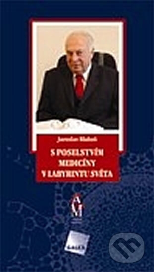 Kniha: S poselstvím medicíny v labyrintu světa (Blahoš Jaroslav). Galén, 2011 Kniha: S poselstvím medicíny v labyrintu světa (Blahoš Jaroslav). Galén, 2011