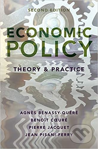 Economic Policy - Agnes Benassy-Quere, Benoit Coeure, Pierre Jacquet, Jean Pisani-Ferry, Oxford University Press, 2019