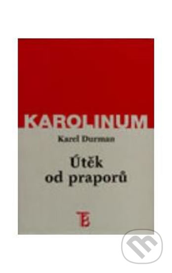 Kniha: Útěk od praporů (Karel Durman). Karolinum, 1999 Kniha: Útěk od praporů (Karel Durman). Karolinum, 1999