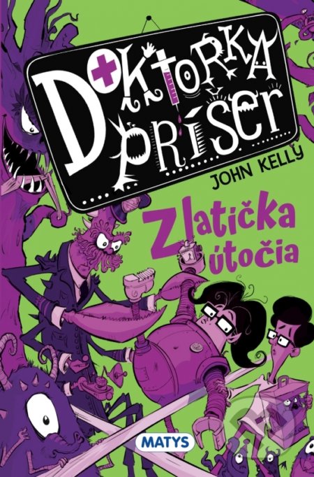 Kniha: Doktorka príšer 2: Zlatíčka útočia (John Kelly). Matys, 2021 Kniha: Doktorka príšer 2: Zlatíčka útočia (John Kelly). Matys, 2021