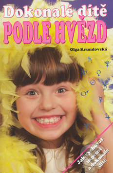 Kniha: Dokonalé dítě podle hvězd (Olga Krumlovská a Viola Vlčková). Cesty, 2002 Kniha: Dokonalé dítě podle hvězd (Olga Krumlovská a Viola Vlčková). Cesty, 2002