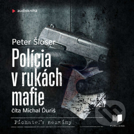 Audiokniha: Polícia v rukách mafie (Peter Šloser). Publixing a Ikar, 2021 Audiokniha: Polícia v rukách mafie (Peter Šloser). Publixing a Ikar, 2021