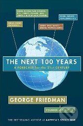 The Next 100 Years: A Forecast for the 21st Century - George Friedman, Doubleday, 2009