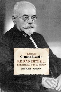 Kniha: Jak rád jsem žil (Ctirad Bezděk). Academia, 2011 Kniha: Jak rád jsem žil (Ctirad Bezděk). Academia, 2011
