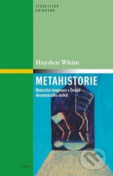 Kniha: Metahistorie (Hayden White). Host, 2011 Kniha: Metahistorie (Hayden White). Host, 2011