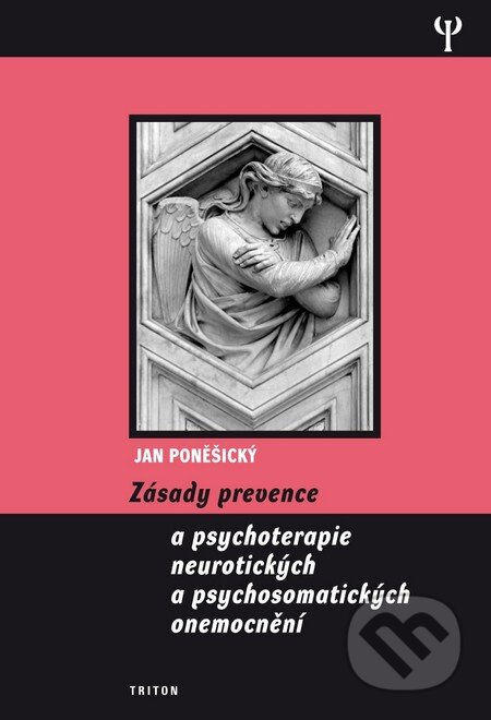 Kniha: Zásady prevence a psychoterapie neurotických a psychosomatických onemocnění (Jan Poněšický). Triton, 2011 Kniha: Zásady prevence a psychoterapie neurotických a psychosomatických onemocnění (Jan Poněšický). Triton, 2011
