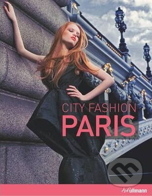 Kniha: City Fashion Paris (Christine Bierhals). Ullmann, 2011 Kniha: City Fashion Paris (Christine Bierhals). Ullmann, 2011