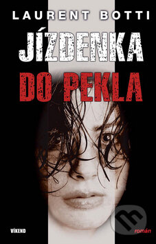 Kniha: Jízdenka do pekla (Laurent Botti). Víkend, 2011 Kniha: Jízdenka do pekla (Laurent Botti). Víkend, 2011