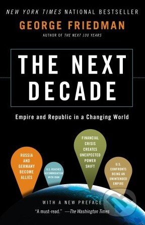 Kniha: The Next Decade (George Friedman). Random House, 2011 Kniha: The Next Decade (George Friedman). Random House, 2011