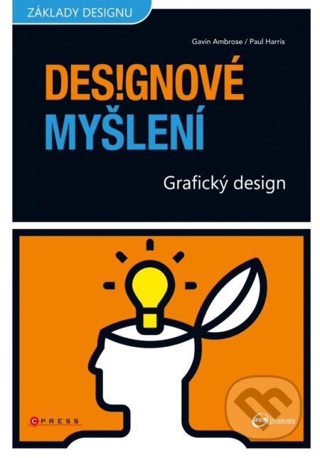 Kniha: Designové myšlení (Gavin Ambrose a Paul Harris). CPRESS, 2011 Kniha: Designové myšlení (Gavin Ambrose a Paul Harris). CPRESS, 2011