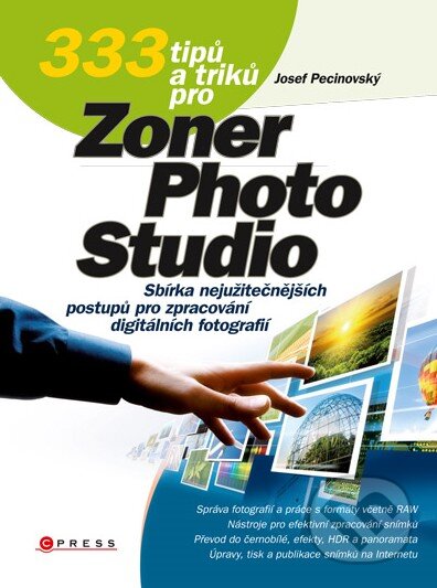 Kniha: 333 tipů a triků pro Zoner Photo Studio (Josef Pecinovský). CPRESS, 2011 Kniha: 333 tipů a triků pro Zoner Photo Studio (Josef Pecinovský). CPRESS, 2011