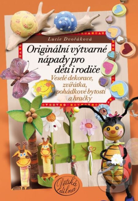 Kniha: Originální výtvarné nápady pro děti i rodiče (Lucie Dvořáková). CPRESS, 2012 Kniha: Originální výtvarné nápady pro děti i rodiče (Lucie Dvořáková). CPRESS, 2012