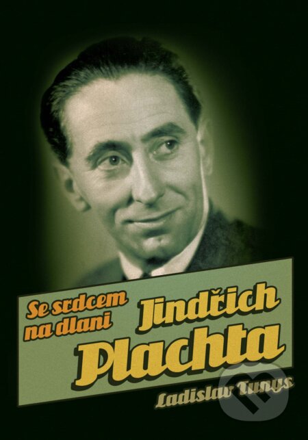 Kniha: Jindřich Plachta: Se srdcem na dlani (Ladislav Tunys). XYZ, 2011 Kniha: Jindřich Plachta: Se srdcem na dlani (Ladislav Tunys). XYZ, 2011