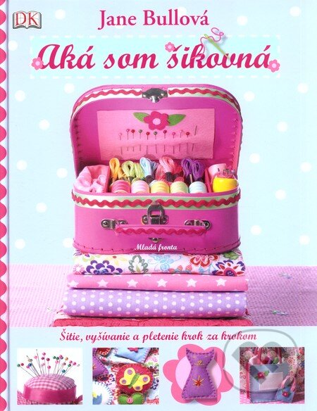 Kniha: Aká som šikovná (Jane Bull). Mladá fronta, 2011 Kniha: Aká som šikovná (Jane Bull). Mladá fronta, 2011