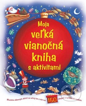 Kniha: Moja veľká vianočná kniha s aktivitami (Svojtka&Co.). Svojtka&Co., 2011 Kniha: Moja veľká vianočná kniha s aktivitami (Svojtka&Co.). Svojtka&Co., 2011