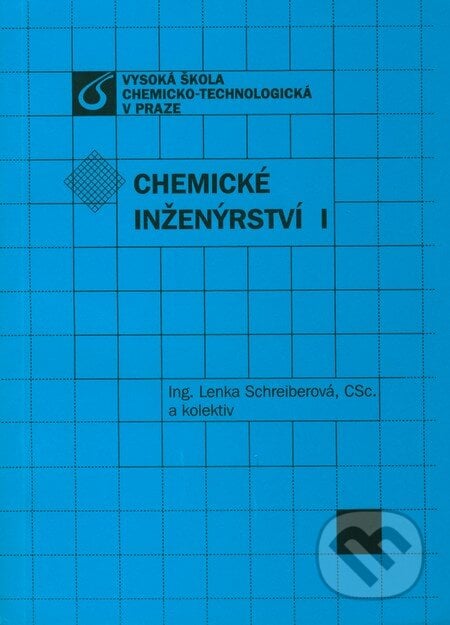 Chemické inženýrství I. - Lenka Schreiberová a kol., Vydavatelství VŠCHT, 2011