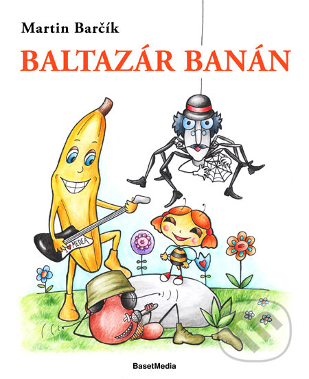 Kniha: Baltazár Banán (Martin Barčík). BasetMedia, 2011 Kniha: Baltazár Banán (Martin Barčík). BasetMedia, 2011