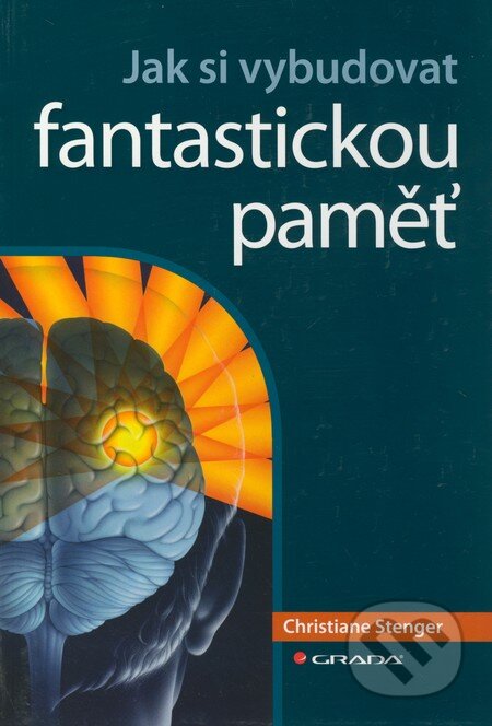 Kniha: Jak si vybudovat fantastickou paměť (Christiane Stenger). Grada, 2011 Kniha: Jak si vybudovat fantastickou paměť (Christiane Stenger). Grada, 2011