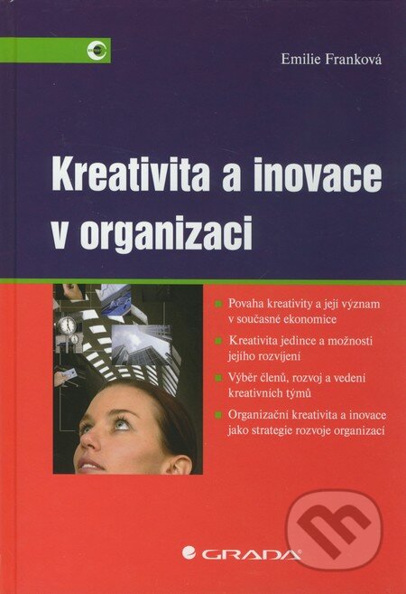 Kniha: Kreativita a inovace v organizaci (Emilie Franková). Grada, 2011 Kniha: Kreativita a inovace v organizaci (Emilie Franková). Grada, 2011